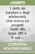 I diritti dei bambini e degli adolescenti. Una ricerca sui progetti legati alla legge 285 e le sue applicazioni libro