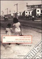 La grande ricostruzione. Il piano Ina-Casa e l'Italia degli anni '50 libro