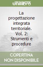 La progettazione integrata territoriale. Vol. 2: Strumenti e procedure libro