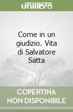 Come in un giudizio. Vita di Salvatore Satta libro