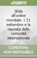 Sfida all'ordine mondiale. L'11 settembre e la risposta della comunità internazionale libro