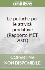 Le politiche per le attività produttive (Rapporto MET 2001) libro