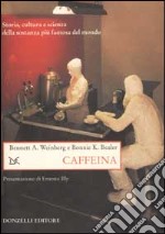 Caffeina. Storia, cultura e scienza della sostanza più famosa del mondo libro