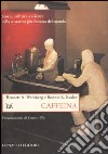 Caffeina. Storia, cultura e scienza della sostanza più famosa del mondo libro di Weinberg Bennet A. Bealer Bonnie K.