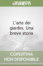 L'arte dei giardini. Una breve storia libro