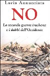 No. La seconda guerra irachena e i dubbi dell'Occidente libro di Annunziata Lucia