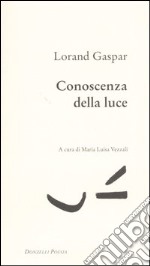 Conoscenza della luce. Testo francese a fronte libro