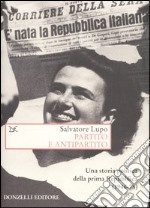 Partito e antipartito. Una storia politica delle prima Repubblica (1946-78) libro