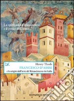 Francesco d'Assisi e le origini dell'arte del Rinascimento in Italia libro