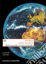 Storia dell'acqua. Mondi materiali e universi simbolici libro