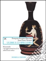 Ulisse e lo specchio. Il femminile e la rappresentazione di sé nella Grecia antica libro