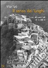 Il senso dei luoghi. Paesi abbandonati di Calabria libro