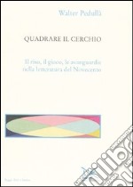 Quadrare il cerchio. Il riso, il gioco, le avanguardie nella letteratura del Novecento libro