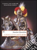 Cavallo e cavaliere. L'armatura come seconda pelle del gentiluomo moderno libro