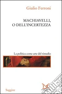 Machiavelli, o dell'incertezza