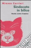 Sindacato in bilico. Ricette contro il declino libro di Carrieri Mimmo