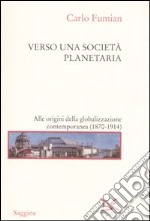 Verso una società planetaria. Alle origini della globalizzazione contemporanea. (1870-1914)