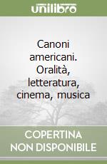 Canoni americani. Oralità, letteratura, cinema, musica libro