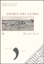 Storia del clima. Dal Big Bang alle catastrofi climatiche libro