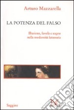 La potenza del falso. Illusione, favola e sogno nella modernità letteraria libro