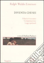 Diventa chi sei: Fiducia in se stessi-Compensazione-Leggi spirituali libro