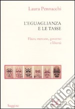 L'eguaglianza e le tasse. Fisco, mercato, governo e libertà libro