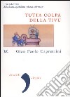 Tutta colpa della Tivù. I vizi (e le virtù) della nostra, quotidiana «piazza universale» libro di Caprettini Gian Paolo