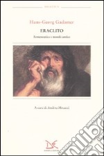 Eraclito. Ermeneutica e mondo antico libro