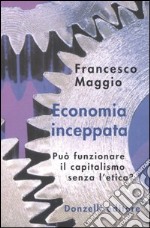 Economia inceppata. Può funzionare il capitalismo senza l'etica? libro