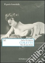 Colette. Vita di una donna libro