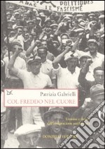 Col freddo nel cuore. Uomini e donne nell'emigrazione antifascista libro