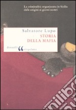 Storia della mafia. Dalle origini ai nostri giorni libro