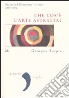 Che cos'è l'arte astratta? Una storia dell'astrazione in pittura (1860-1960) libro