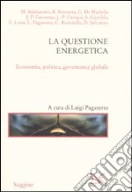 La questione energetica. Economia, politica, governance globale libro