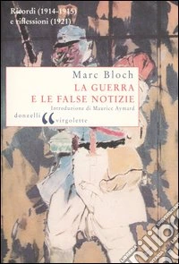 La guerra e le false notizie. Ricordi (1914-1915) e riflessioni (1921)