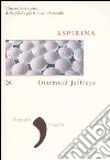 Aspirina. L'incredibile storia della pillola più famosa del mondo libro