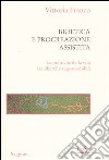 Bioetica e procreazione assistita. Le politiche della vita tra libertà e responsabilità libro di Franco Vittoria