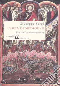 L'idea di Medioevo. Fra storia e senso comune