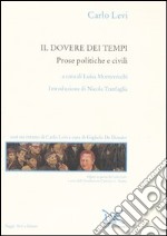 Il dovere dei tempi. Prose politiche e civili libro