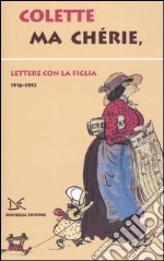 Ma chérie. Lettere con la figlia 1916-1953 libro