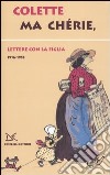 Ma chérie. Lettere con la figlia 1916-1953 libro