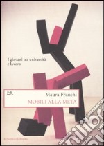 Mobili alla meta. I giovani tra università e lavoro libro