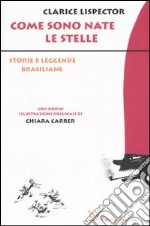 Come sono nate le stelle. Storie e leggende brasiliane libro