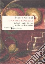 L'anima romana. Valori e stili di vita della civiltà latina libro