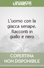 L'uomo con la giacca senape. Racconti in giallo e nero libro