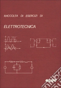 Raccolta di esercizi di elettrotecnica libro