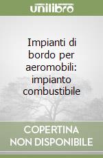 Impianti di bordo per aeromobili: impianto combustibile libro