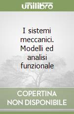 I sistemi meccanici. Modelli ed analisi funzionale libro