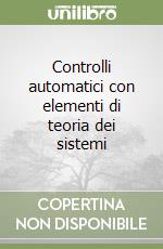 Controlli automatici con elementi di teoria dei sistemi