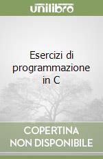 Esercizi di programmazione in C